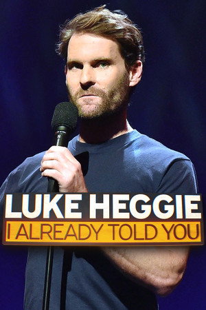 Luke Heggie: I Already Told You Luke Heggie: I Already Told You