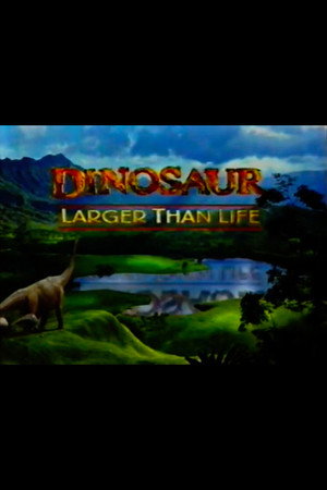 Dinosaur: Larger Than Life poster