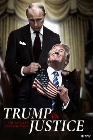 Trump vs. Justice: The Mueller Investigation