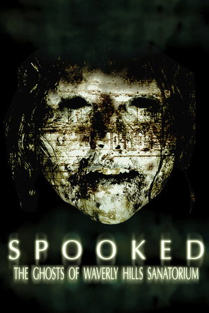 Spooked: The Ghosts of Waverly Hills Sanatorium Spooked: The Ghosts of Waverly Hills Sanatorium