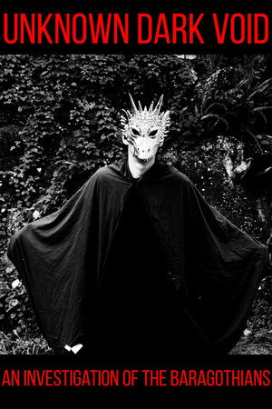 Unknown Dark Void: An Investigation of the Baragothians Unknown Dark Void: An Investigation of the Baragothians