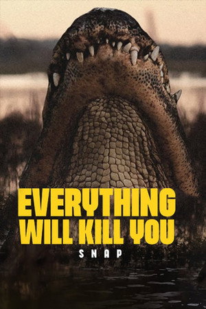 EVERYTHING WILL KILL YOU - SNAP poster