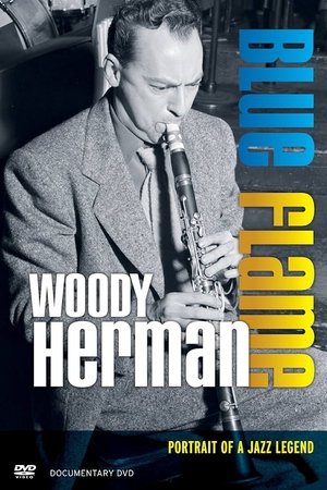 Woody Herman: Blue Flame - Portrait of a Jazz Legend