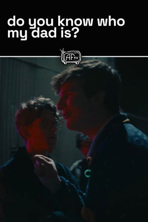 do you know who my dad is?