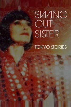 Swing Out Sister - Tokyo Stories Swing Out Sister - Tokyo Stories