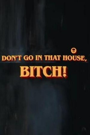 Don’t Go in that House, Bitch