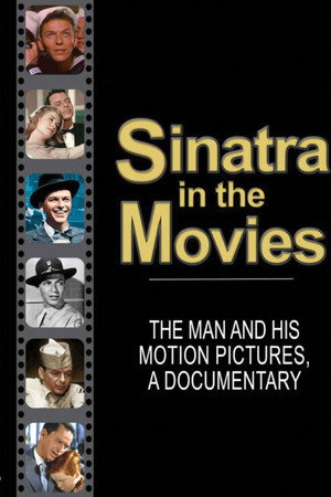 Sinatra in the Movies: The Man and His Motion Pictures Sinatra in the Movies: The Man and His Motion Pictures
