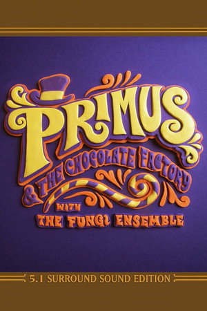 Primus: Primus & the Chocolate Factory with the Fungi Ensemble