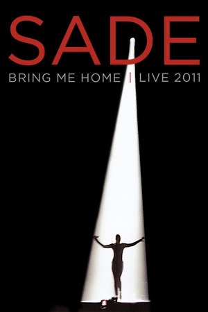 Sade: Bring Me Home - Live 2011 (2011) — The Movie Database (TMDb)