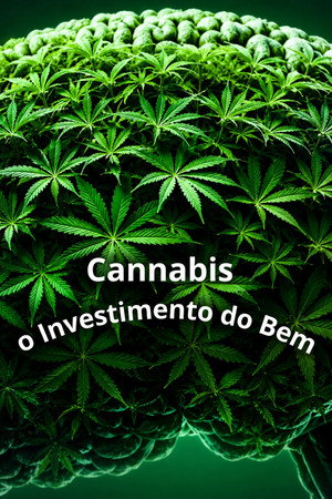 Cannabis: O Investimento do Bem