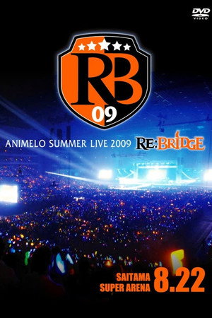 Animelo Summer Live 2009 RE:BRIDGE 8.22 Animelo Summer Live 2009 RE:BRIDGE 8.22