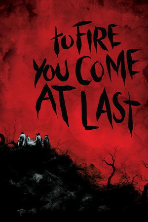To Fire You Come at Last To Fire You Come at Last