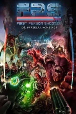First Person Shooter. Idź, strzelaj, kombinuj