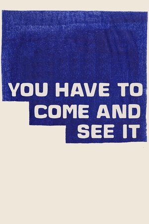 You Have to Come and See It You Have to Come and See It