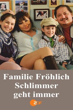 Familie Fröhlich – Schlimmer geht immer