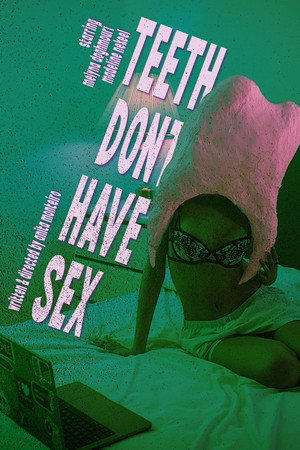 TEETH DONT HAVE SEX poster