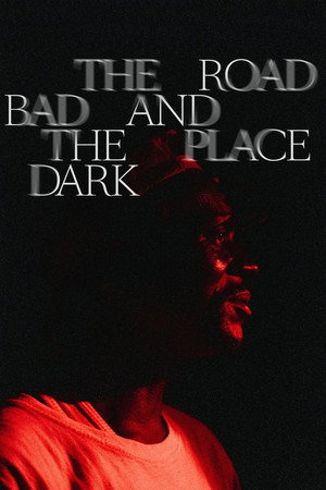 The Road Bad And The Place Dark poster