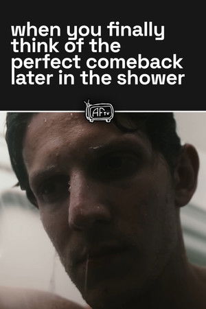 when you finally think of the perfect comeback later in the shower