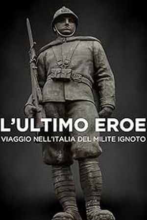 L'ultimo eroe. Viaggio nell'Italia del Milite Ignoto L'ultimo eroe. Viaggio nell'Italia del Milite Ignoto