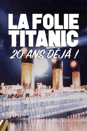 Poster of La folie du film Titanic, 20 ans déjà !