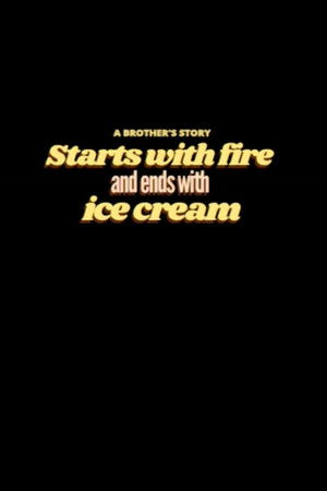 Starts with Fire and Ends with Ice Cream