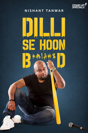 Nishant Tanwar : Dilli Se Hoon B*@!%D Nishant Tanwar : Dilli Se Hoon B*@!%D
