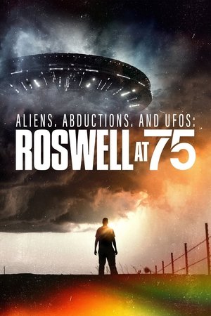 Aliens, Abductions, and UFOs: Roswell at 75 Aliens, Abductions, and UFOs: Roswell at 75