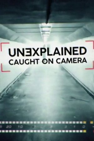 Unexplained: Caught On Camera