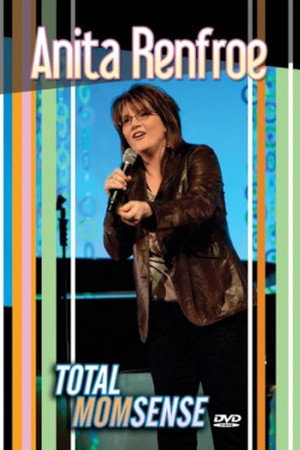 Anita Renfroe: Total Momsense Anita Renfroe: Total Momsense