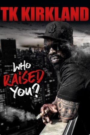 T.K. Kirkland: Who Raised You? Comedy Special T.K. Kirkland: Who Raised You? Comedy Special