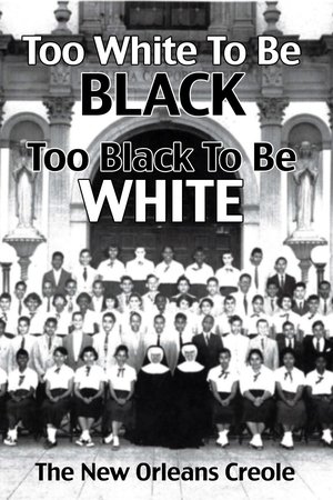 Poster of Too White To Be Black, Too Black To Be White: The New Orleans Creole