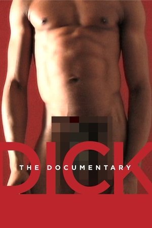 Dick: The Documentary Dick: The Documentary