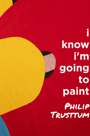Philip Trusttum: I Know I