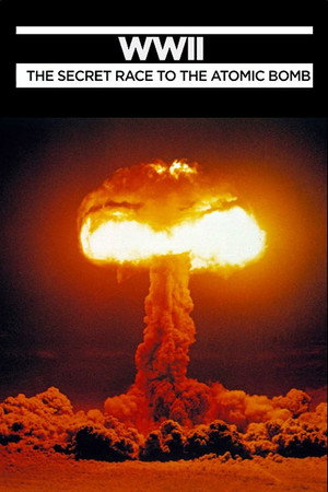 WWII: The Secret Race to the Atomic Bomb poster