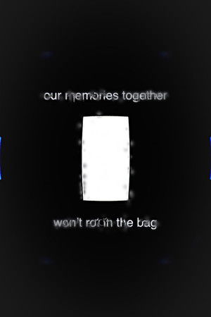 Our Memories Together Won't Rot in the Bag
