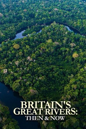 Britain's Great Rivers: Then & Now