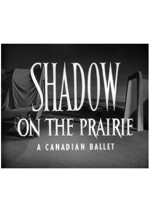 Poster of Shadow on the Prairie (A Canadian Ballet)