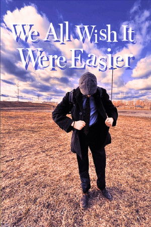 We All Wish It Were Easier