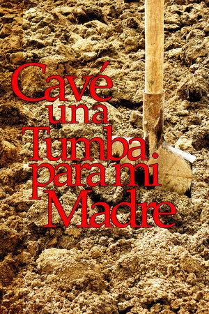 Cavé una tumba para mi madre