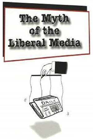The Myth Of The Liberal Media The Myth Of The Liberal Media
