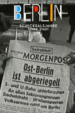 Berlin - Schicksalsjahre einer Stadt