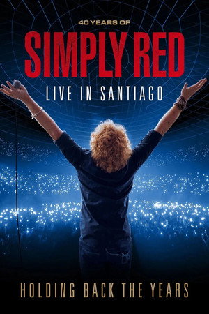 Simply Red: Holding Back The Years: 40 Years Of Simply Red, Live In Santiago Simply Red: Holding Back The Years: 40 Years Of Simply Red, Live In Santiago