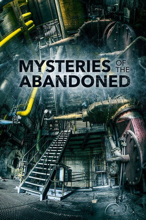 Mysteries of the Abandoned (TV Series 2017- ) — The Movie 