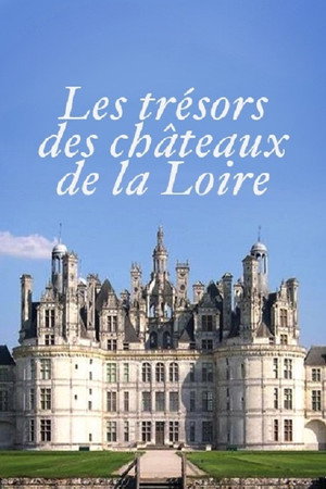 Les Trésors des Châteaux de la Loire poster