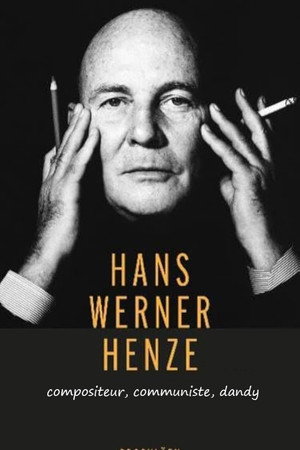 Hans Werner Henze: Komponist, Kommunist, Dandy poster