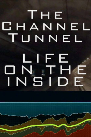 The Channel Tunnel – Life on the Inside