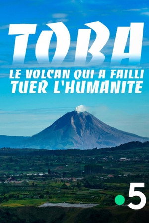 Toba, le volcan qui a failli tuer l'humanité poster