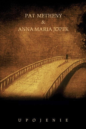 Anna Maria Jopek & Pat Metheny - Upojenie Anna Maria Jopek & Pat Metheny - Upojenie