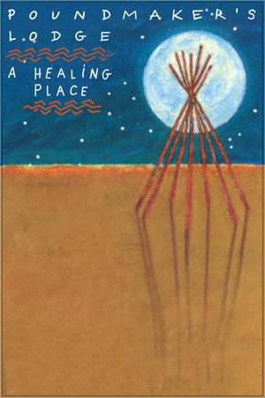 Poundmaker's Lodge: A Healing Place poster
