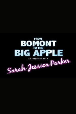 From Bomont to the Big Apple: An Interivew with Sarah Jessica Parker From Bomont to the Big Apple: An Interivew with Sarah Jessica Parker